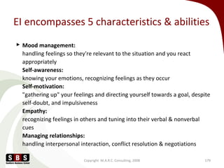 EI encompasses 5 characteristics & abilities
 Mood management:
handling feelings so they're relevant to the situation and...