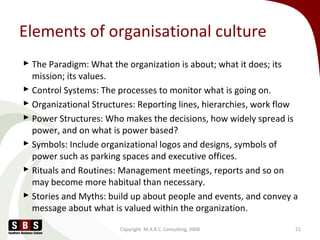 Elements of organisational culture
 The Paradigm: What the organization is about; what it does; its
mission; its values.
...