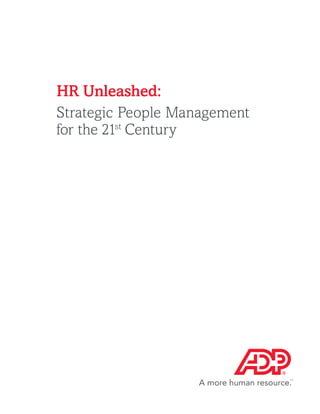 HR Unleashed:
Strategic People Management
for the 21st
Century
 