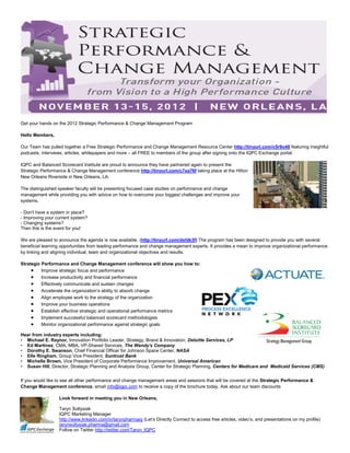 Get your hands on the 2012 Strategic Performance & Change Management Program

Hello Members,

Our Team has pulled together a Free Strategic Performance and Change Management Resource Center http://tinyurl.com/c5r9o48 featuring insightful
podcasts, interviews, articles, whitepapers and more – all FREE to members of the group after signing onto the IQPC Exchange portal.

IQPC and Balanced Scorecard Institute are proud to announce they have partnered again to present the
Strategic Performance & Change Management conference http://tinyurl.com/c7xa76f taking place at the Hilton
New Orleans Riverside in New Orleans, LA.

The distinguished speaker faculty will be presenting focused case studies on performance and change
management while providing you with advice on how to overcome your biggest challenges and improve your
systems.

- Don't have a system in place?
- Improving your current system?
- Changing systems?
Then this is the event for you!

We are pleased to announce the agenda is now available. (http://tinyurl.com/dxhlk3f) The program has been designed to provide you with several
beneficial learning opportunities from leading performance and change management experts. It provides a mean to improve organizational performance
by linking and aligning individual, team and organizational objectives and results.

Strategic Performance and Change Management conference will show you how to:
      Improve strategic focus and performance
      Increase productivity and financial performance
      Effectively communicate and sustain changes
      Accelerate the organization’s ability to absorb change
      Align employee work to the strategy of the organization
      Improve your business operations
      Establish effective strategic and operational performance metrics
      Implement successful balanced scorecard methodologies
      Monitor organizational performance against strategic goals
Hear from industry experts including:
• Michael E. Raynor, Innovation Portfolio Leader, Strategy, Brand & Innovation, Deloitte Services, LP
• Ed Martinez, CMA, MBA, VP-Shared Services, The Wendy's Company
• Dorothy E. Swanson, Chief Financial Officer for Johnson Space Center, NASA
• Elle Ringham, Group Vice President, Suntrust Bank
• Michelle Brown, Vice President of Corporate Performance Improvement, Universal American
• Susan Hill, Director, Strategic Planning and Analysis Group, Center for Strategic Planning, Centers for Medicare and Medicaid Services (CMS)


If you would like to see all other performance and change management areas and sessions that will be covered at the Strategic Performance &
Change Management conference, email info@iqpc.com to receive a copy of the brochure today. Ask about our team discounts

                  Look forward in meeting you in New Orleans,

                  Taryn Soltysiak
                  IQPC Marketing Manager
                  http://www.linkedin.com/in/tarynpharmaiq (Let’s Directly Connect to access free articles, video’s, and presentations on my profile)
                  tarynsoltysiak.pharma@gmail.com
                  Follow on Twitter http://twitter.com/Taryn_IQPC
 