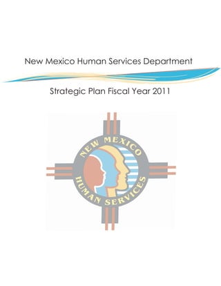 New Mexico Human Services Department


     Strategic Plan Fiscal Year 2011
 