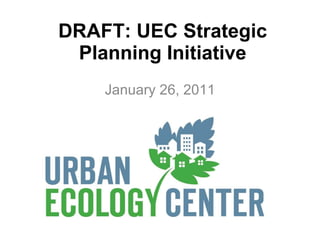 DRAFT: UEC Strategic Planning Initiative January 26, 2011 