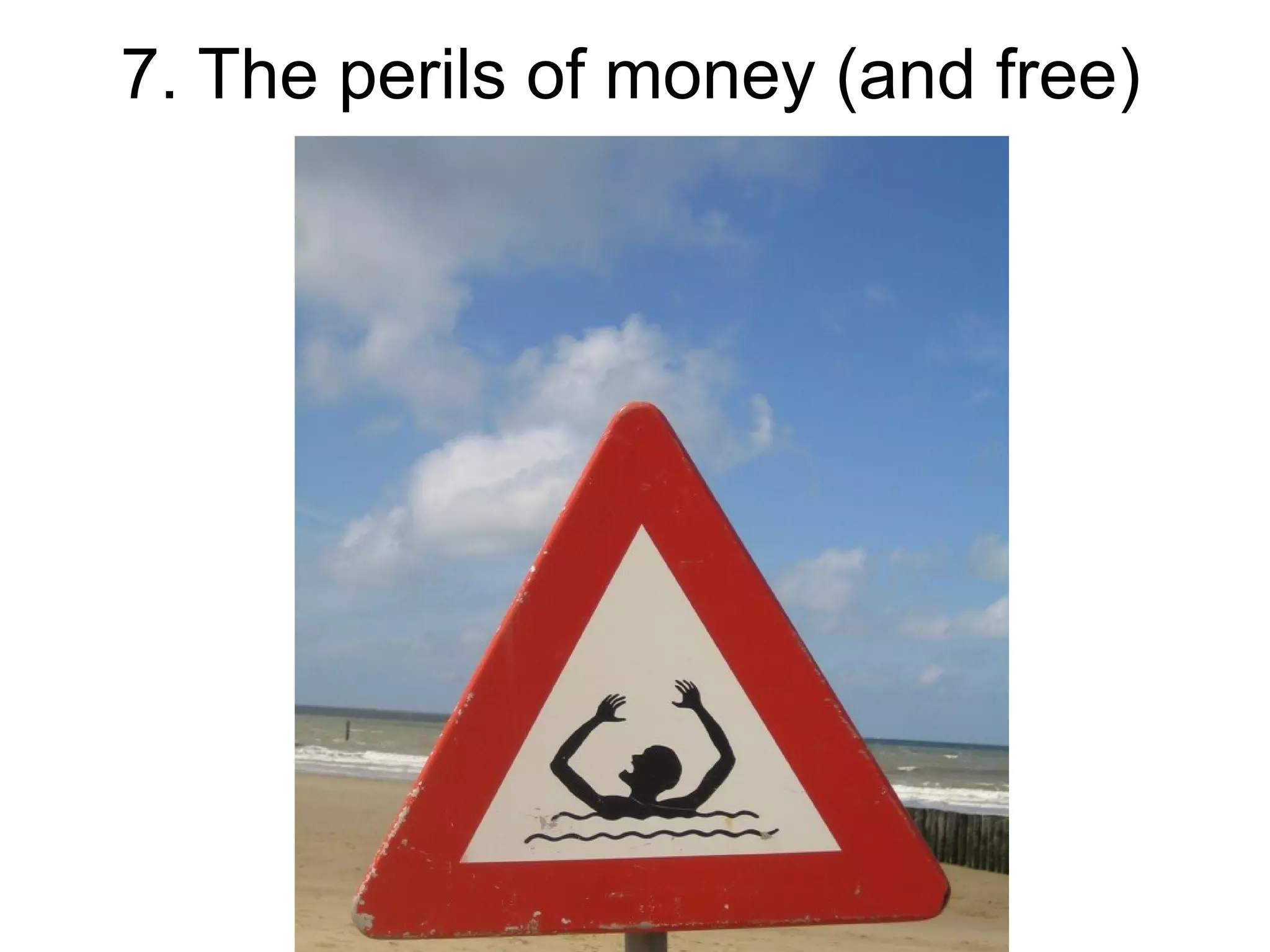 7. The perils of money (and free)
 