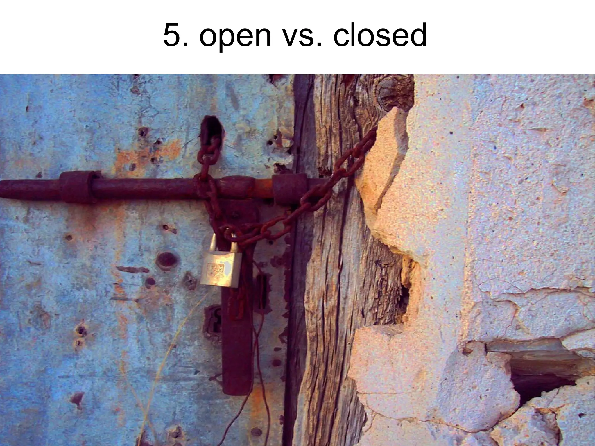 5. open vs. closed
 