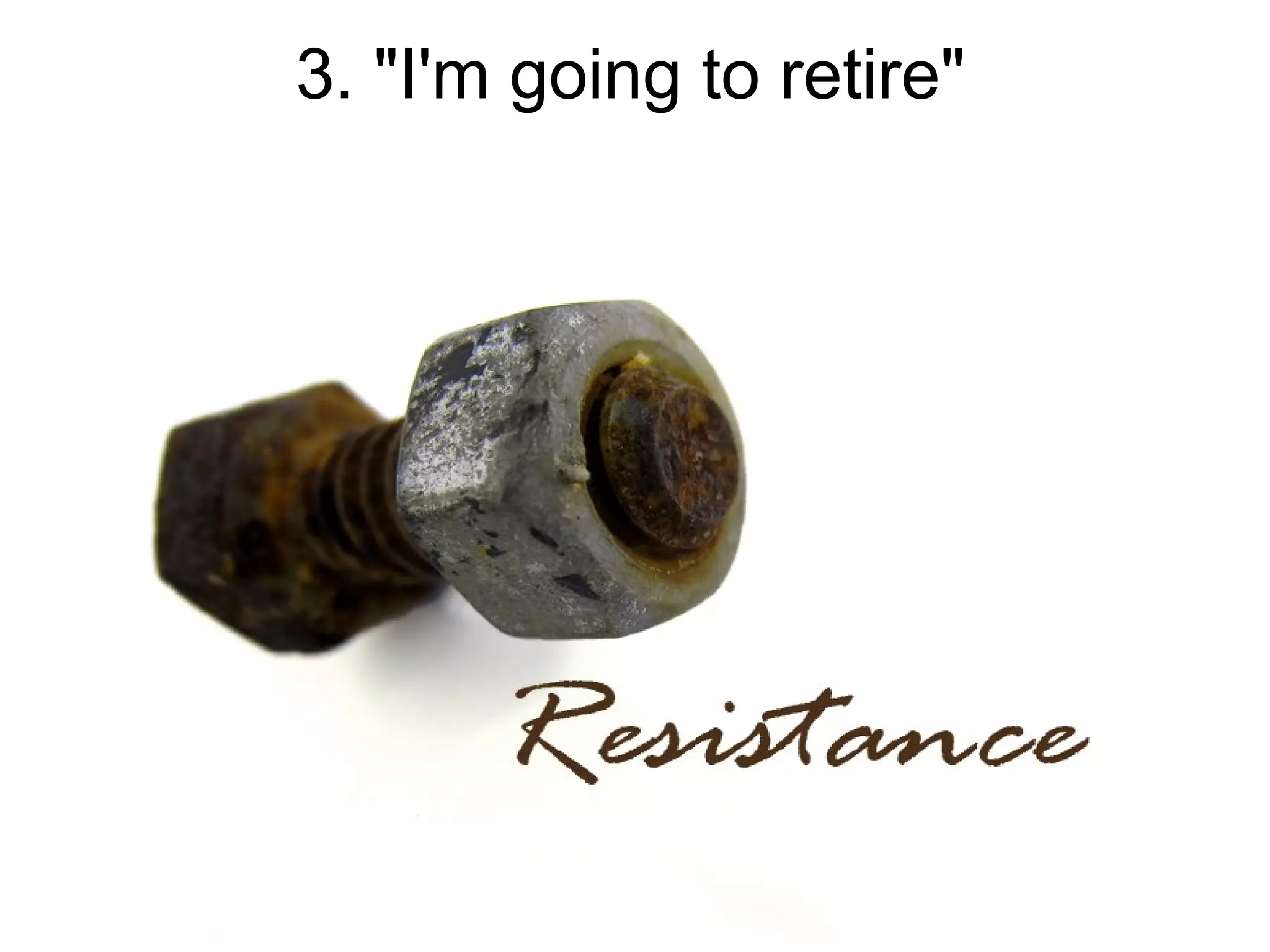 3. "I'm going to retire"
 