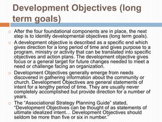 Development Objectives (long
    term goals)
   After the four foundational components are in place, the next
    step is...