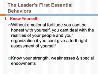 The Leader’s First Essential
 Behaviors
1. Know Yourself;
  Have   Emotional Intelligence
    “Emotion”:   ―a natural in...