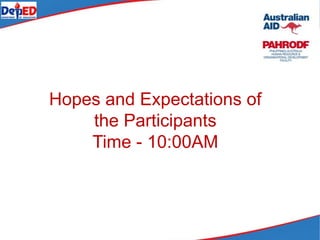 Hopes and Expectations of
the Participants
Time - 10:00AM
 