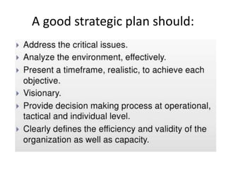 A good strategic plan should: 
 