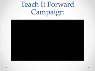 Teach It Forward
Campaign
 