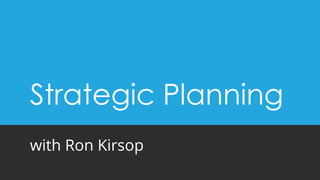 Strategic Planning
with Ron Kirsop
 