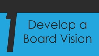 Develop a
Board Vision
 