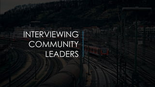 INTERVIEWING
COMMUNITY
LEADERS
 
