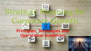 Strategic Planning for
Corporate Growth
Principles, Techniques and
Operational Guidelines
 
