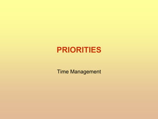 PRIORITIES
Time Management
 
