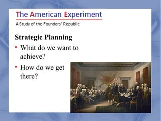 Strategic Planning
• What do we want to
  achieve?
• How do we get
  there?
 