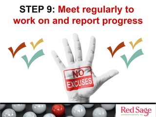 STEP 9: Meet regularly to
work on and report progress

 