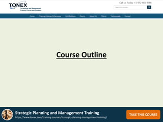 Course Outline
TAKE THIS COURSEStrategic Planning and Management Training
https://www.tonex.com/training-courses/strategic-planning-management-training/
 
