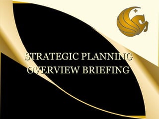 STRATEGIC PLANNING
OVERVIEW BRIEFING



     University of Central Florida
 