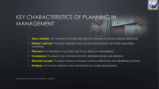 Philippine Christian University - Master in Business Administration - Management
• GOAL-ORIENTED:
• PRIMARY FUNCTION:
• PERVASIVE:
• CONTINUOUS:
• DECISION-FOCUSED:
• FUTURISTIC:
 