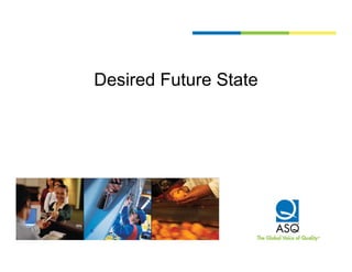 Desired Future State
 