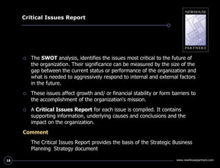 Critical Issues Report<br />The SWOT analysis, identifies the issues most critical to the future of the organization. Thei...