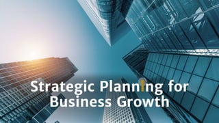 Strategic Planning for
Business Growth
 