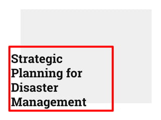 Strategic
Planning for
Disaster
Management
 