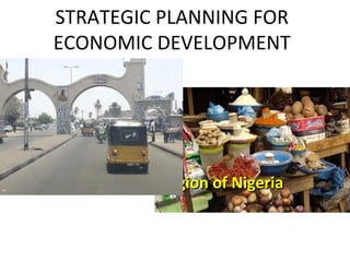 STRATEGIC PLANNING FOR
ECONOMIC DEVELOPMENT

North East Region of Nigeria

 