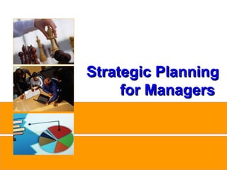 Strategic Planning
                              for Managers



www.studyMarketing.org                    1
 
