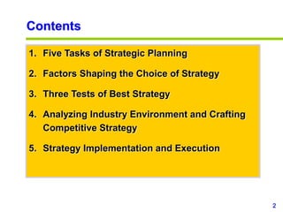 2
www.studyMarketing.org
Contents
1. Five Tasks of Strategic Planning
2. Factors Shaping the Choice of Strategy
3. Three Tests of Best Strategy
4. Analyzing Industry Environment and Crafting
Competitive Strategy
5. Strategy Implementation and Execution
 