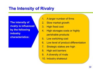32
www.studyMarketing.org
The Intensity of Rivalry
1. A larger number of firms
2. Slow market growth
3. High fixed cost
4....