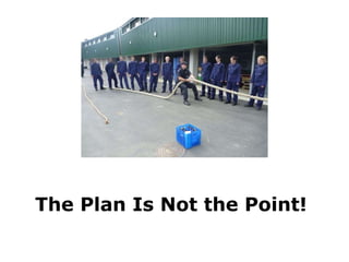 The Plan Is Not the Point! 