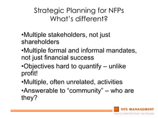 Strategic Planning for NFPsWhat’s different?Multiple stakeholders, not just shareholders