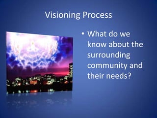 Visioning Process<br />What do we know about the surrounding community and their needs?<br />