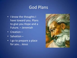 God Plans<br />I know the thoughts I have toward you. Plans to give you Hope and a Future. – Jeremiah<br />Creation – <br ...