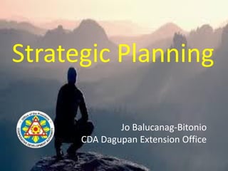Strategic Planning
Jo Balucanag-Bitonio
CDA Dagupan Extension Office
 
