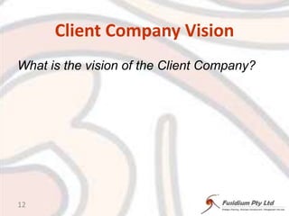 Client Company Vision What is the vision of the Client Company?12