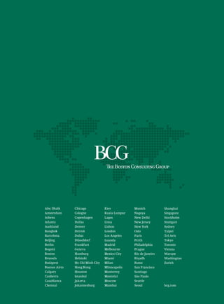Abu Dhabi
Amsterdam
Athens
Atlanta
Auckland
Bangkok
Barcelona
Beijing
Berlin
Bogotá
Boston
Brussels
Budapest
Buenos Aires
Calgary
Canberra
Casablanca
Chennai
Chicago
Cologne
Copenhagen
Dallas
Denver
Detroit
Dubai
Düsseldorf
Frankfurt
Geneva
Hamburg
Helsinki
Ho Chi Minh City
Hong Kong
Houston
Istanbul
Jakarta
Johannesburg
Kiev
Kuala Lumpur
Lagos
Lima
Lisbon
London
Los Angeles
Luanda
Madrid
Melbourne
Mexico City
Miami
Milan
Minneapolis
Monterrey
Montréal
Moscow
Mumbai
Munich
Nagoya
New Delhi
New Jersey
New York
Oslo
Paris
Perth
Philadelphia
Prague
Rio de Janeiro
Riyadh
Rome
San Francisco
Santiago
São Paulo
Seattle
Seoul
Shanghai
Singapore
Stockholm
Stuttgart
Sydney
Taipei
Tel Aviv
Tokyo
Toronto
Vienna
Warsaw
Washington
Zurich
bcg.com
 