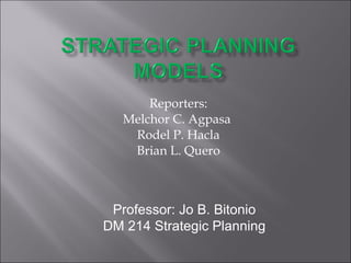 Reporters: Melchor C. Agpasa  Rodel P. Hacla Brian L. Quero Professor: Jo B. Bitonio DM 214 Strategic Planning 