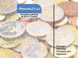 Strategic
                                   Planning:
                                   Principles and
                                   Approach
© Copyright 2012 Principia21 LLC                    0
 