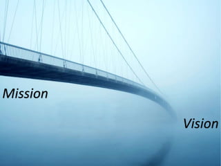 Mission
Vision
 
