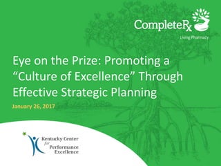Eye on the Prize: Promoting a
“Culture of Excellence” Through
Effective Strategic Planning
January 26, 2017
 