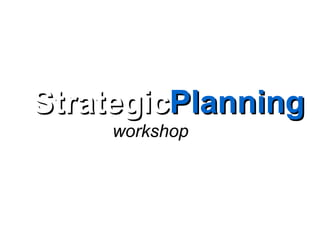 StrategicPlanning
    workshop
 