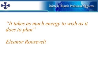 “ It takes as much energy to wish as it does to plan” Eleanor Roosevelt 