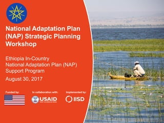 National Adaptation Plan
(NAP) Strategic Planning
Workshop
Ethiopia In-Country
National Adaptation Plan (NAP)
Support Prog...