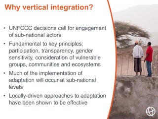 • UNFCCC decisions call for engagement
of sub-national actors
• Fundamental to key principles:
participation, transparency...