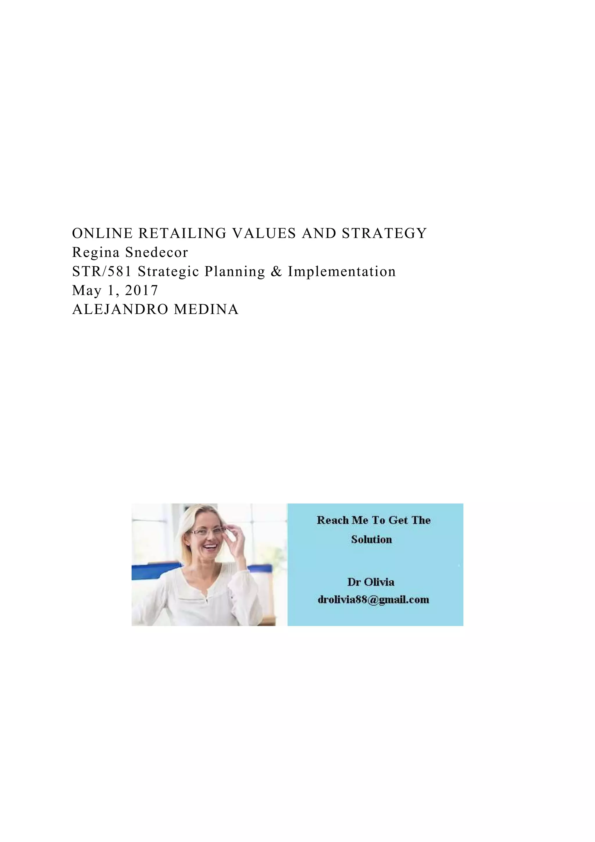 ONLINE RETAILING VALUES AND STRATEGY
Regina Snedecor
STR/581 Strategic Planning & Implementation
May 1, 2017
ALEJANDRO MEDINA
 