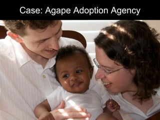 Case: Agape Adoption Agency
 