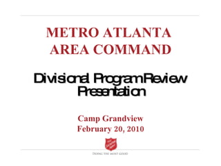 Divisional Program Review  Presentation METRO ATLANTA  AREA COMMAND Camp Grandview February 20, 2010 